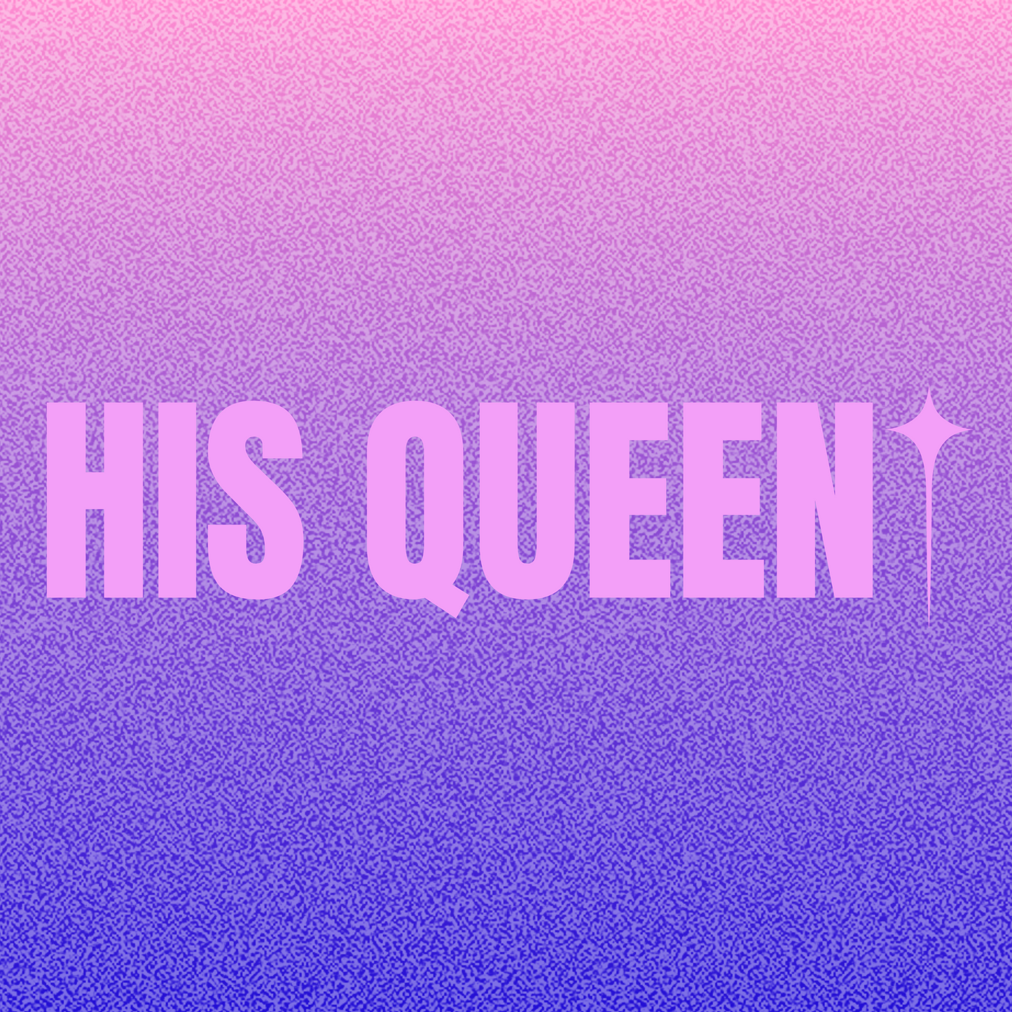 HIS QUEEN